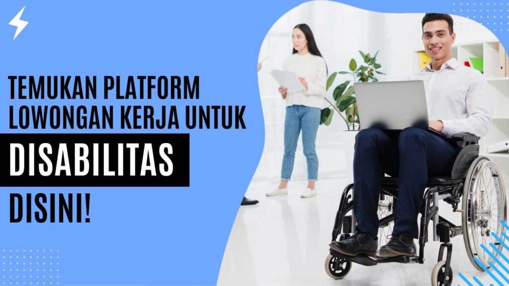 Temukan Platform Lowongan Kerja untuk Disabilitas Disini!