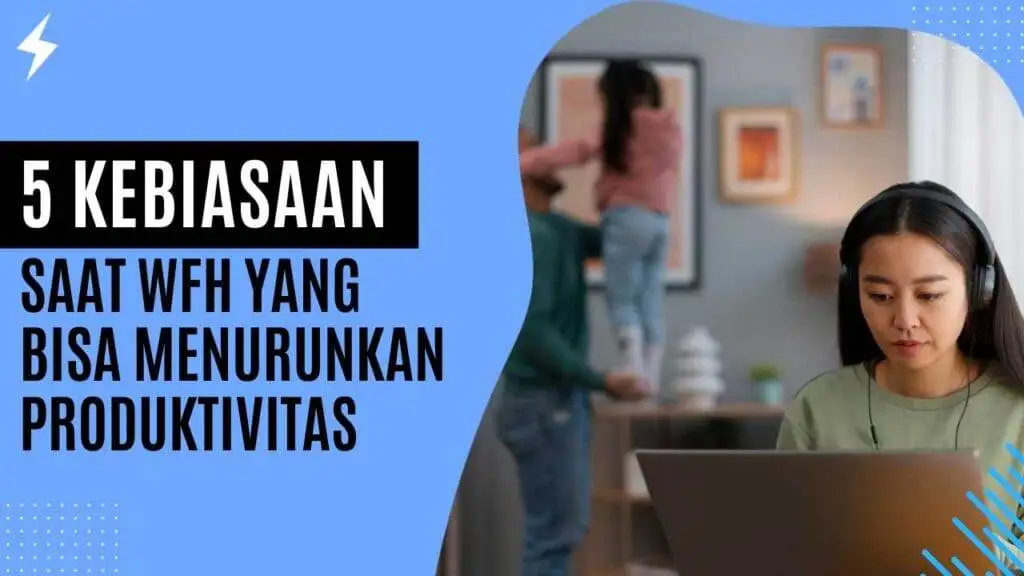 5 Kebiasaan Saat WFH yang Bisa Menurunkan Produktivitas 5 Kebiasaan Saat WFH yang Bisa Menurunkan Produktivitas