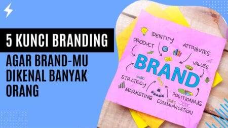 5 Kunci Branding agar Brand-mu Dikenal Banyak Orang