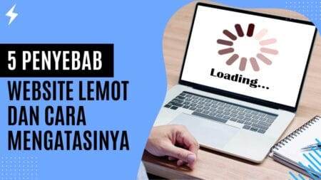5 Penyebab Website Lemot dan Cara Mengatasinya