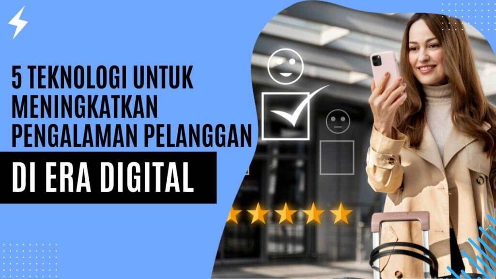 5 Teknologi untuk Meningkatkan Pengalaman Pelanggan di Era Digital