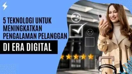 5 Teknologi untuk Meningkatkan Pengalaman Pelanggan di Era Digital 5 Teknologi untuk Meningkatkan Pengalaman Pelanggan di Era Digital