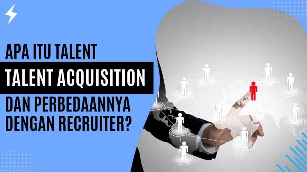 Apa Itu Talent Acquisition dan Perbedaannya dengan Recruiter?