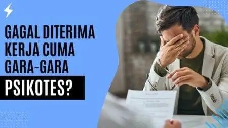 Gagal Diterima Kerja Cuma Gara-gara Psikotes? Gagal Diterima Kerja Cuma Gara-gara Psikotes