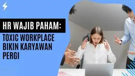 HR Wajib Paham: Toxic Workplace Bikin Karyawan Pergi HR Wajib Paham Toxic Workplace Bikin Karyawan Pergi