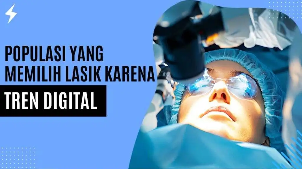 Populasi yang Memilih LASIK karena Tren Digital Populasi yang Memilih LASIK karena Tren Digital