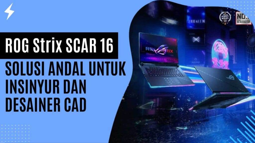 ROG Strix SCAR 16, Solusi Andal untuk Insinyur dan Desainer CAD
