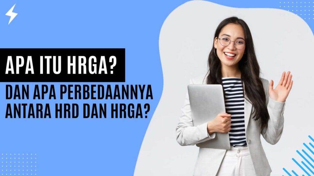 Apa Itu HRGA dan Apa Perbedaannya Antara HRD dan HRGA