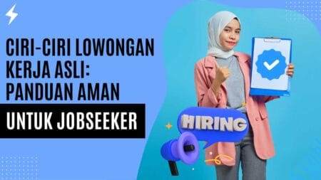 Ciri-Ciri Lowongan Kerja Asli Panduan Aman untuk Jobseeker