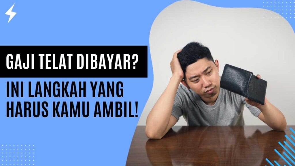 Gaji Telat Dibayar Ini Langkah yang Harus Kamu Ambil!