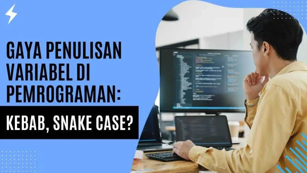 Gaya Penulisan Variabel di Pemrograman: Kebab, Snake Case? Gaya Penulisan Variabel di Pemrograman Kebab, Snake Case