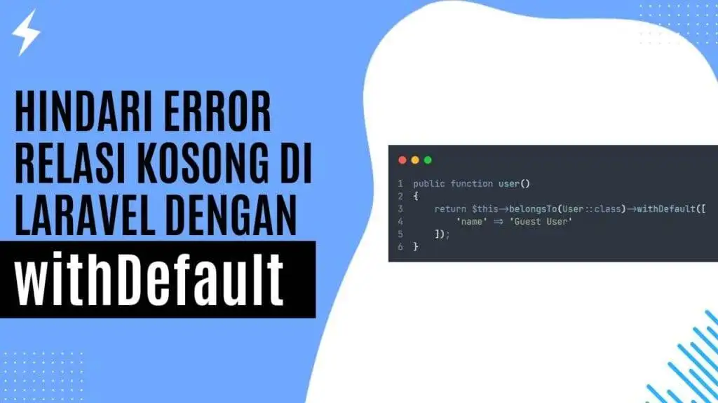 Hindari Error Relasi Kosong di Laravel dengan withDefault Hindari Error Relasi Kosong di Laravel dengan withDefault