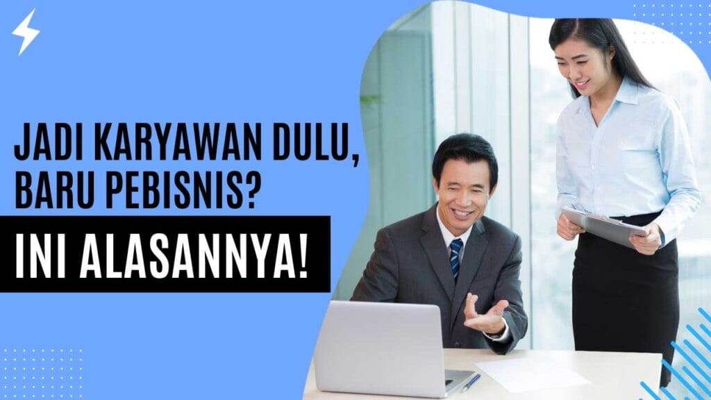 Jadi Karyawan Dulu, Baru Pebisnis Ini Alasannya!