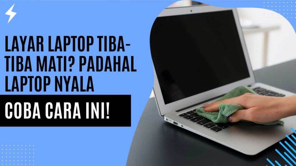 Layar Laptop Tiba-Tiba Mati Padahal Laptop Nyala, Coba Cara Ini