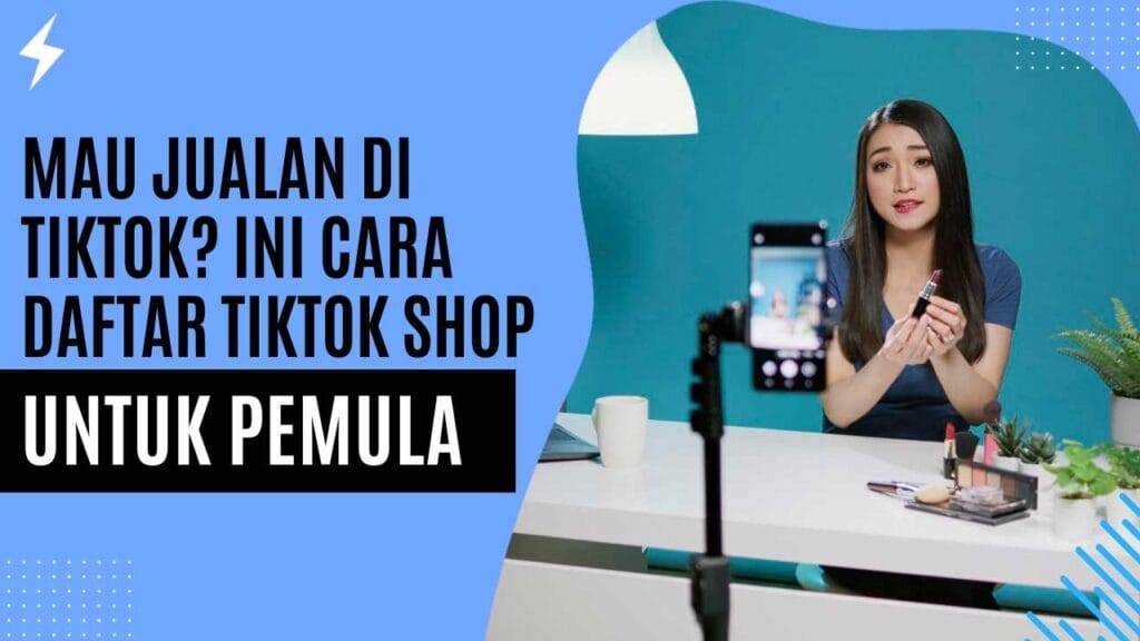 Mau Jualan Di Tiktok Ini Cara Daftar TikTok Shop Untuk Pemula