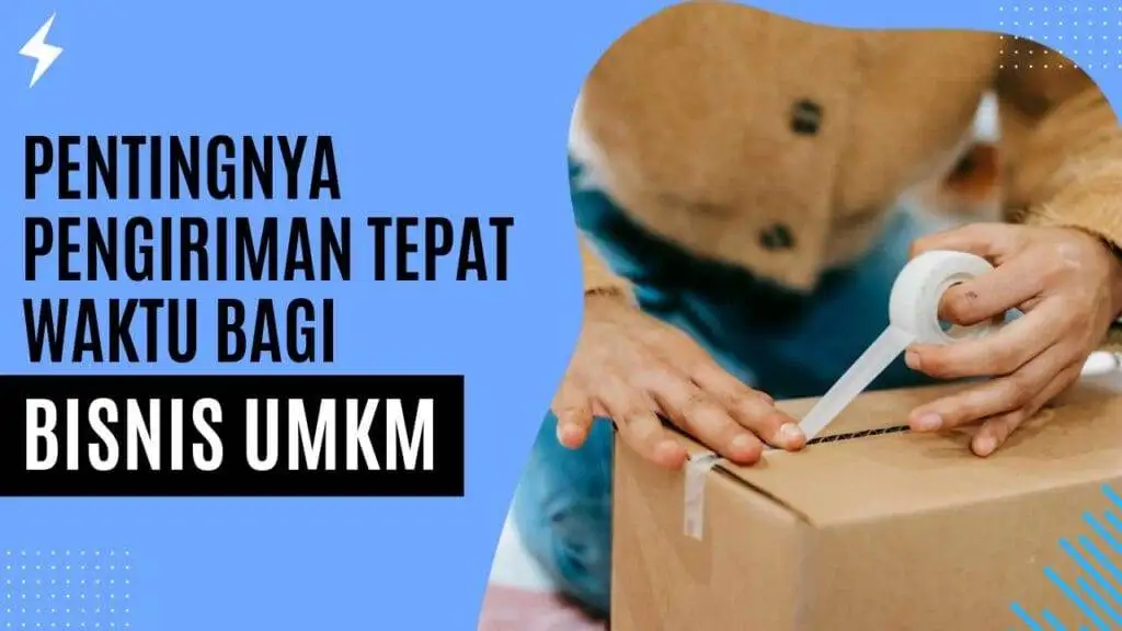 Pentingnya Pengiriman Tepat Waktu bagi Bisnis UMKM Pentingnya Pengiriman Tepat Waktu bagi Bisnis UMKM