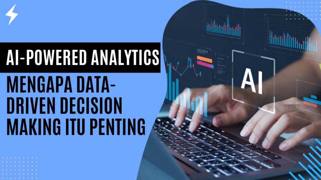 AI-Powered Analytics Mengapa Data-Driven Decision Making Itu Penting