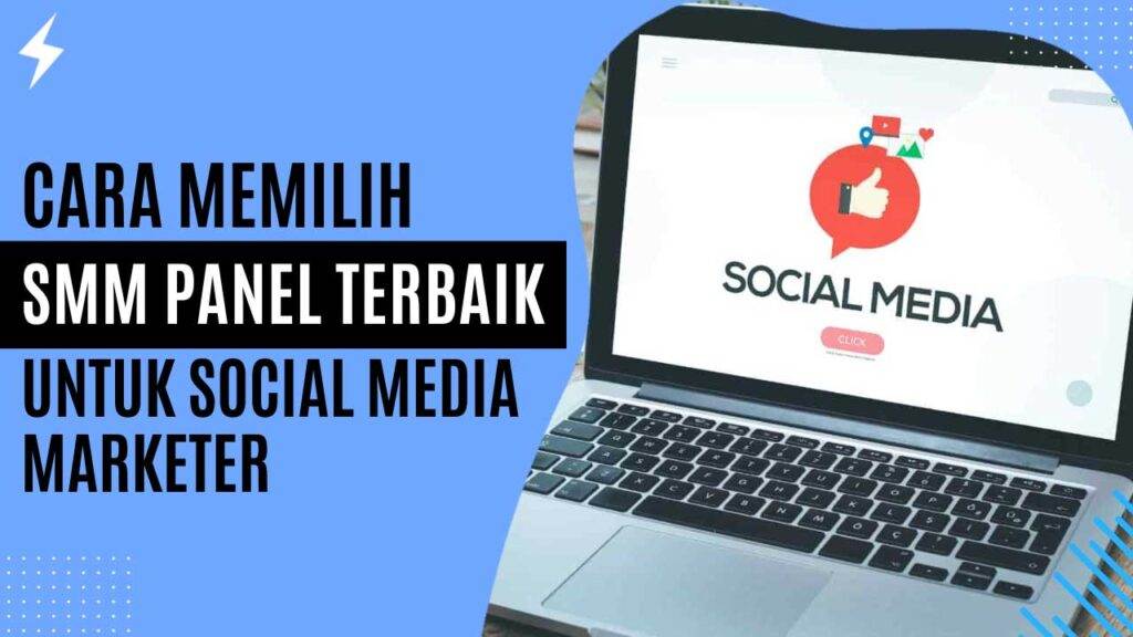 Cara Memilih SMM Panel Terbaik untuk Social Media Marketer