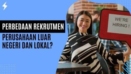 Perbedaan Rekrutmen Perusahaan Luar Negeri dan Lokal