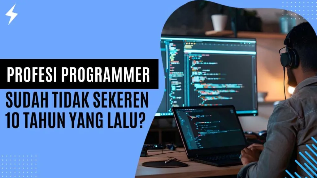 Profesi Programmer Sudah Tidak Sekeren 10 Tahun Yang Lalu? Profesi Programmer Sudah Tidak Sekeren 10 Tahun Yang Lalu