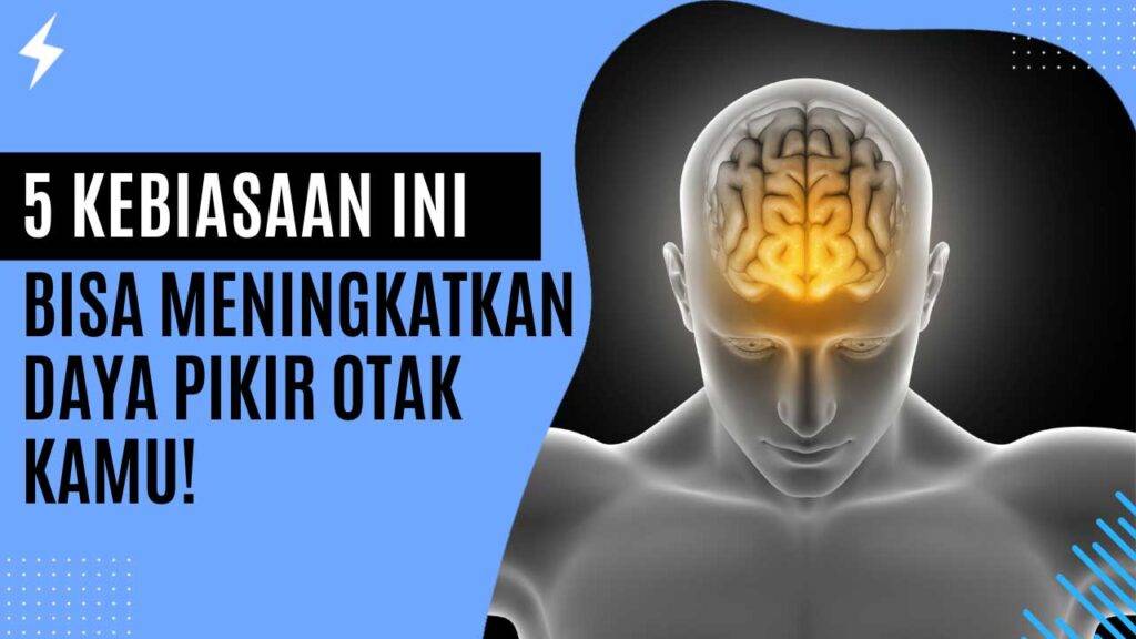 5 Kebiasaan Ini Bisa Meningkatkan Daya Pikir Otak Kamu!