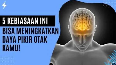 5 Kebiasaan Ini Bisa Meningkatkan Daya Pikir Otak Kamu!