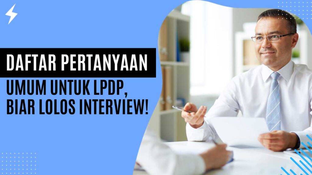 Daftar Pertanyaan Umum Untuk LPDP, Biar Lolos Interview!