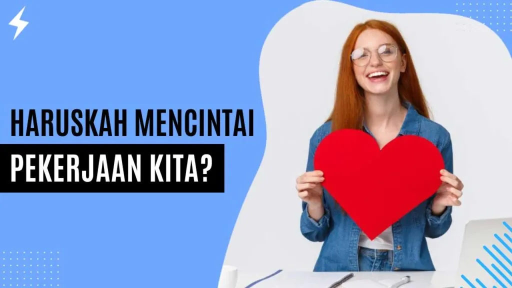 Haruskah Mencintai Pekerjaan Kita? Haruskah Mencintai Pekerjaan Kita