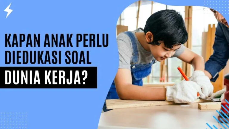 Kapan Anak Perlu Diedukasi soal Dunia Kerja? Kapan Anak Perlu Diedukasi soal Dunia Kerja