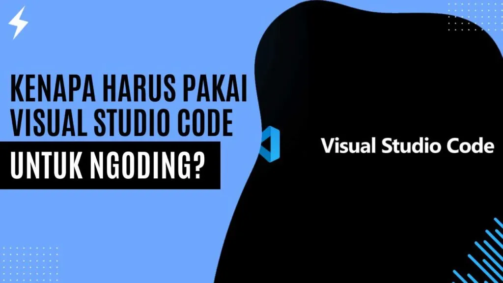 Kenapa Harus Pakai Visual Studio Code untuk Ngoding? Kenapa Harus Pakai Visual Studio Code untuk Ngoding