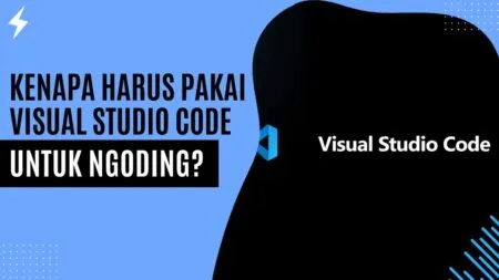 Kenapa Harus Pakai Visual Studio Code untuk Ngoding