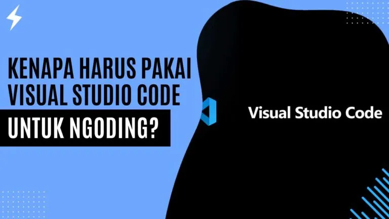 Kenapa Harus Pakai Visual Studio Code untuk Ngoding? Kenapa Harus Pakai Visual Studio Code untuk Ngoding