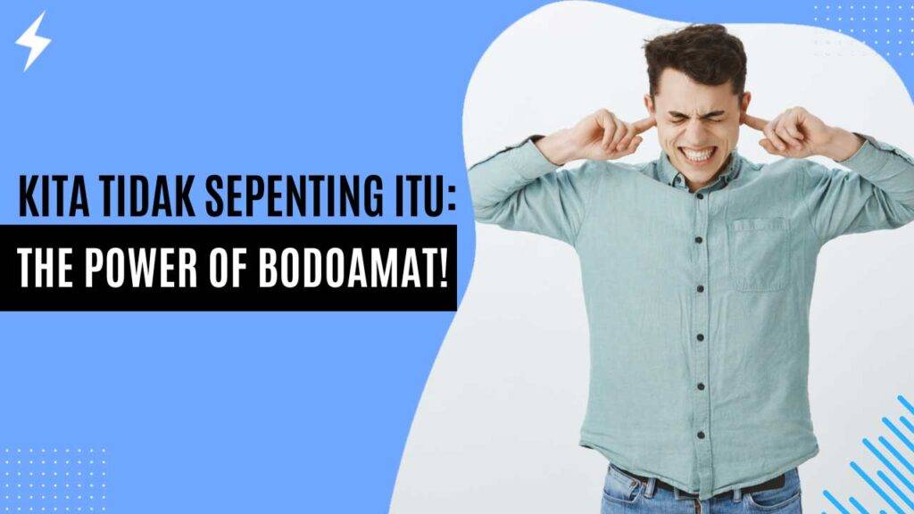 Kita Tidak Sepenting Itu The Power of Bodoamat!