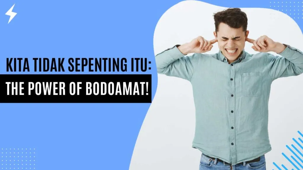 Kita Tidak Sepenting Itu: The Power of Bodoamat! Kita Tidak Sepenting Itu The Power of Bodoamat!