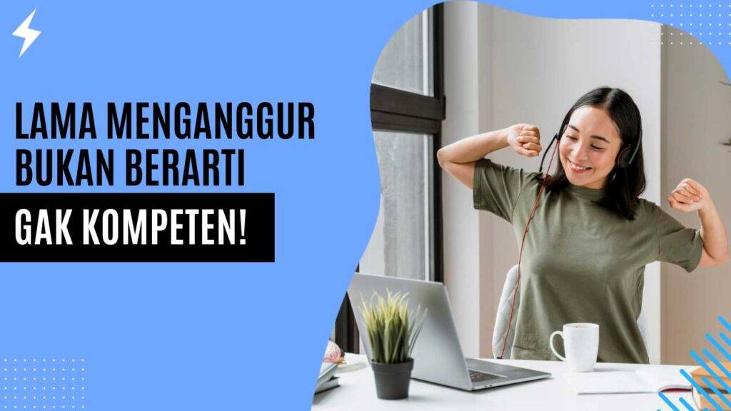 Lama Menganggur Bukan Berarti Gak Kompeten!