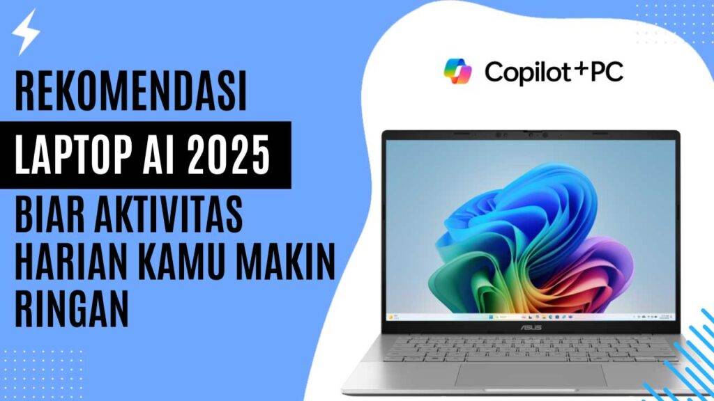 Rekomendasi Laptop AI 2025 Biar Aktivitas Harian Kamu Makin Ringan