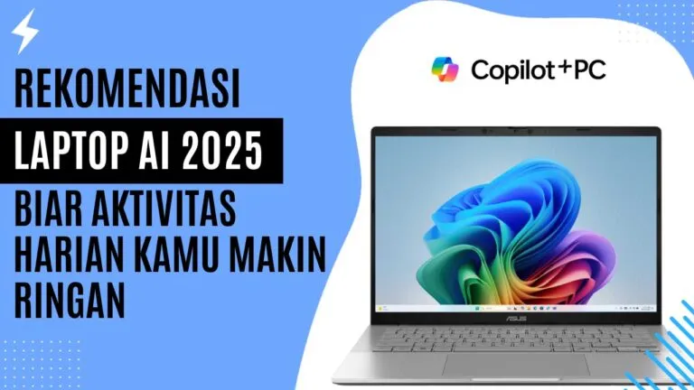 Rekomendasi Laptop AI 2025 Biar Aktivitas Harian Kamu Makin Ringan