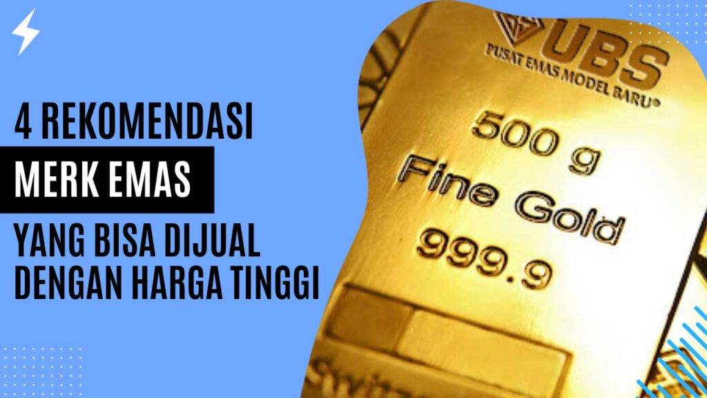 4 Rekomendasi Merk Emas yang Bisa Dijual dengan Harga Tinggi