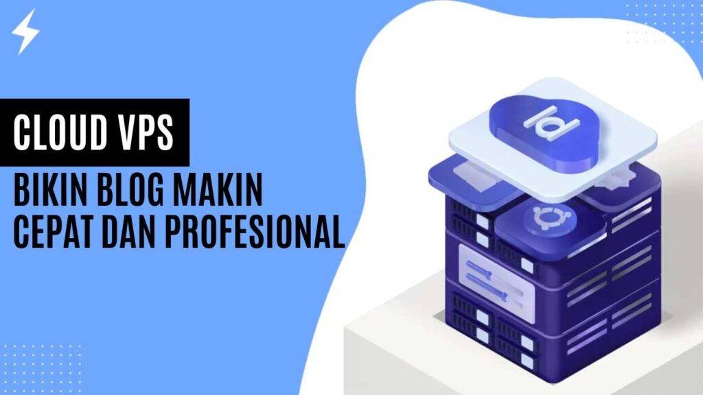 Cloud VPS Bikin Blog Makin Cepat dan Profesional Cloud VPS Bikin Blog Makin Cepat dan Profesional