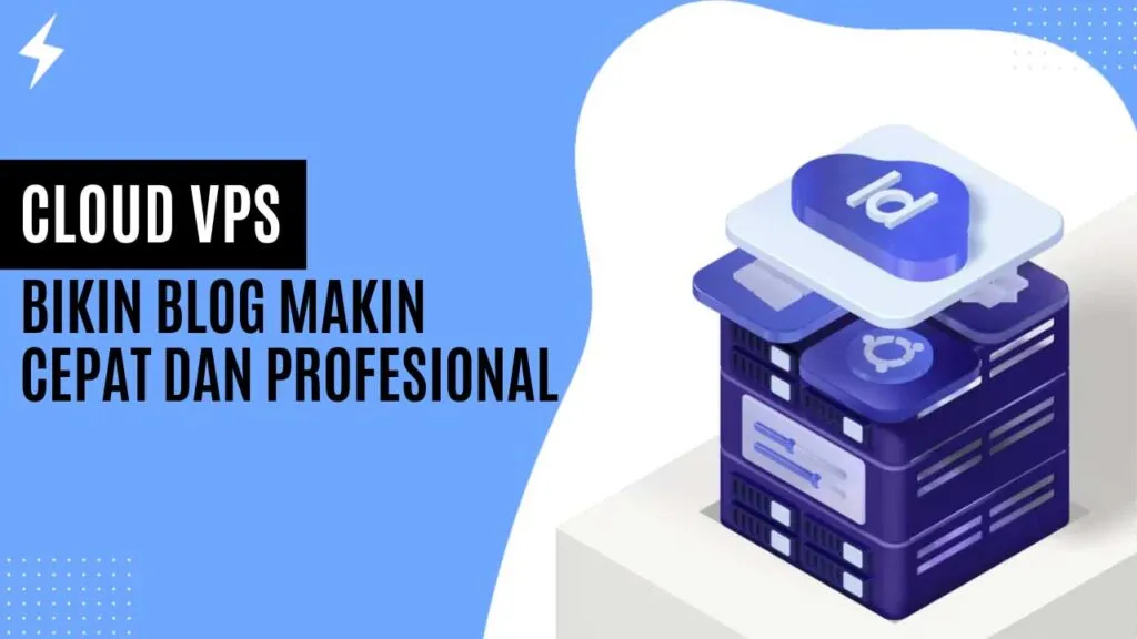 Cloud VPS Bikin Blog Makin Cepat dan Profesional