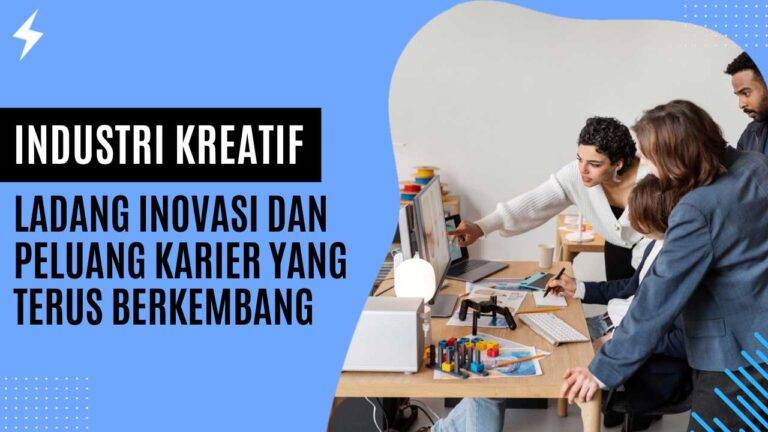 Industri Kreatif Ladang Inovasi dan Peluang Karier yang Terus Berkembang