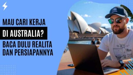 Mau Cari Kerja di Australia? Baca Dulu Realita dan Persiapannya