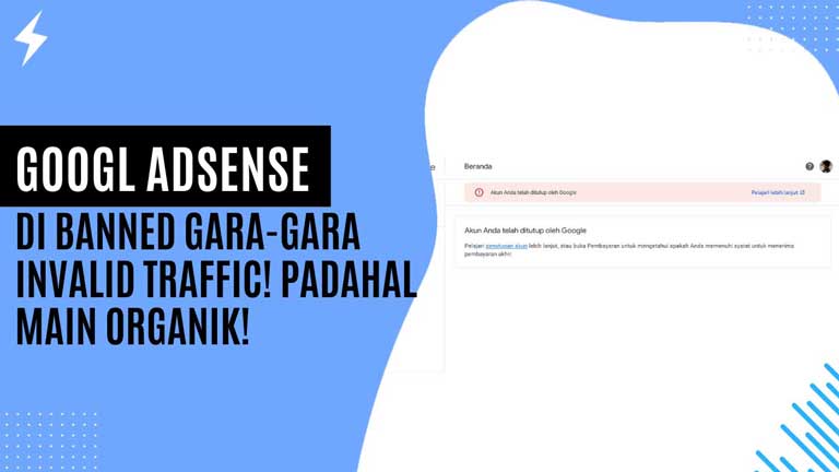 Adsense di Banned Gara-Gara Invalid Traffic! Padahal Main Organik! Ini Solusinya! Adsense di Banned Gara-Gara Invalid Traffic! Padahal Main Organik! Ini Solusinya!