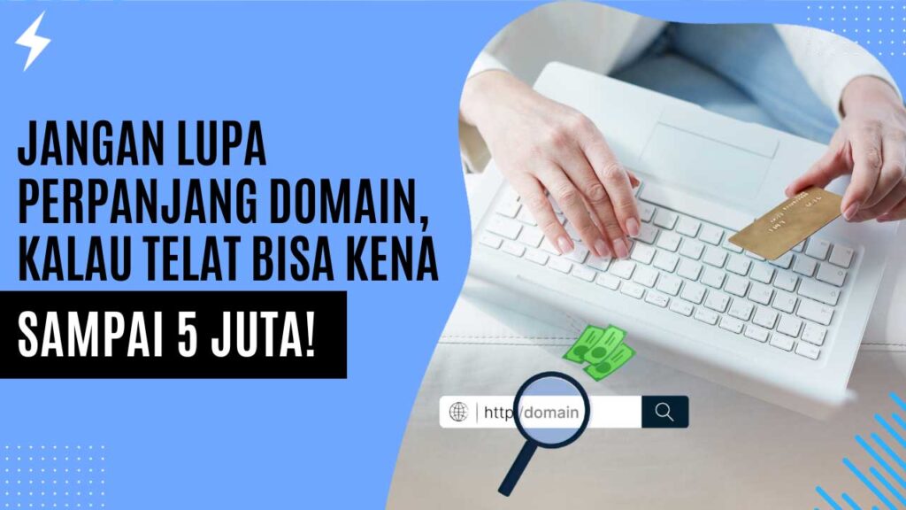 Jangan Lupa Perpanjang Domain, Kalau Telat Bisa Kena Sampai 5 Juta!