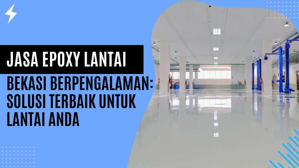 Jasa Epoxy Lantai Bekasi Berpengalaman Solusi Terbaik untuk Lantai Anda