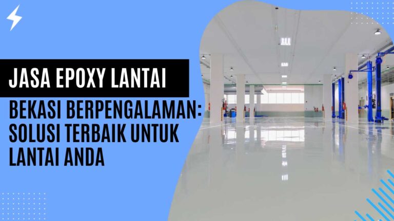 Jasa Epoxy Lantai Bekasi Berpengalaman Solusi Terbaik untuk Lantai Anda