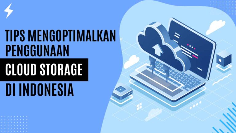Tips Mengoptimalkan Penggunaan Cloud Storage di Indonesia