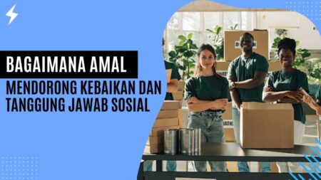 Bagaimana Amal Mendorong Kebaikan Dan Tanggung Jawab Sosial