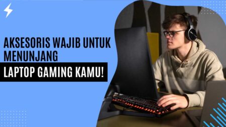 Aksesoris Wajib untuk Menunjang Laptop Gaming Kamu Aksesoris Wajib untuk Menunjang Laptop Gaming Kamu